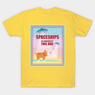 SPACESHIPS as IMAGINED BY THIS DOG T-Shirt